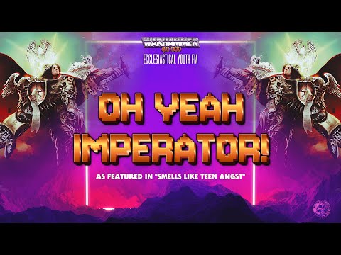 "oh Yeah, Imperator!" - Warhammer 40k Song