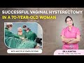 SUCCESSFUL VAGINAL HYSTERECTOMY IN A 70-YEAR-OLD WOMAN | Dr. A. Kavitha | Best Gynecologist | Vizag