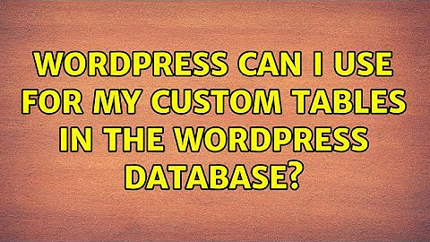 Wordpress: Can I use $wpdb for my custom tables in the WordPress database?
