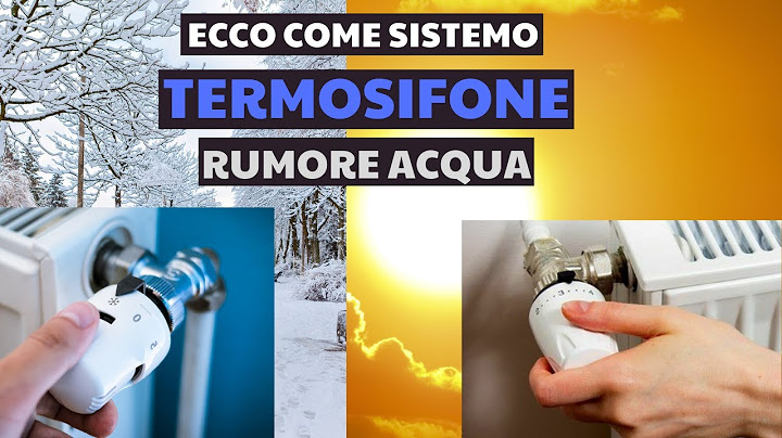 Termosifone fa rumore di acqua - Non scalda bene?