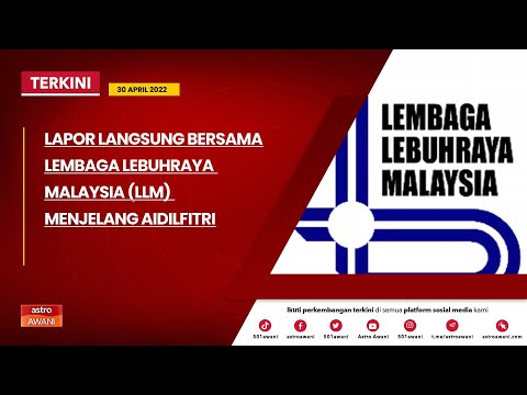 [LANGSUNG] Lapor langsung bersama Lembaga Lebuhraya Malaysia (LLM) | 30 April 2022