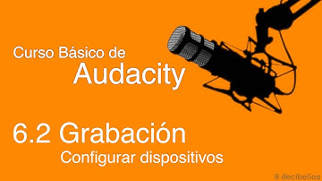 Curso de Audacity 6.2 - Grabación: Configurar Dispositivos