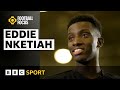 Arsenal&#39;s Eddie Nketiah on hat-tricks, England hopes and home cooking | Football Focus