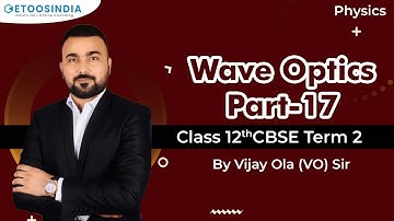 Part 17: Wave Optics | CBSE Class 12th Term 2 | Physics by Vijay Ola (VO) Sir | Etoosindia CBSE