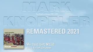 Mark Knopfler - We Can Get Wild (The Studio Albums 1996-2007)