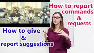 HOW TO REPORT COMMANDS AND REQUESTS. HOW TO GIVE AND REPORT SUGGESTIONS.