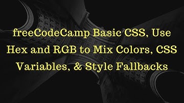 freeCodeCamp Basic CSS, Use Hex and RGB to Mix Colors, CSS Variables, & Style Fallbacks 6