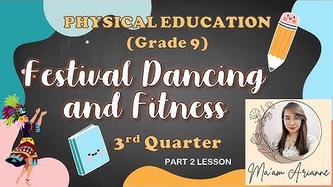 P.E. Grade 9 - FESTIVAL DANCES (Part 2) 3rd Quarter (MAPEH)