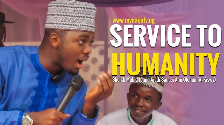 SERVICE TO HUMANITY - Sheikh Muh’d Jamiu Ajadi Sanusi Ami Olohun (Al-Kiswy)