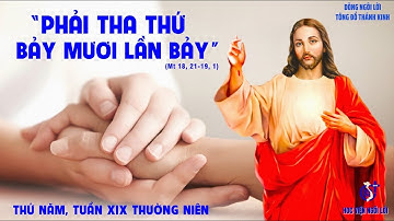 LỜI CHÚA Mt 18,21 - 19,1. THỨ NĂM TUẦN XIX THƯỜNG NIÊN NĂM C. NGÀY 14/08/2025.
