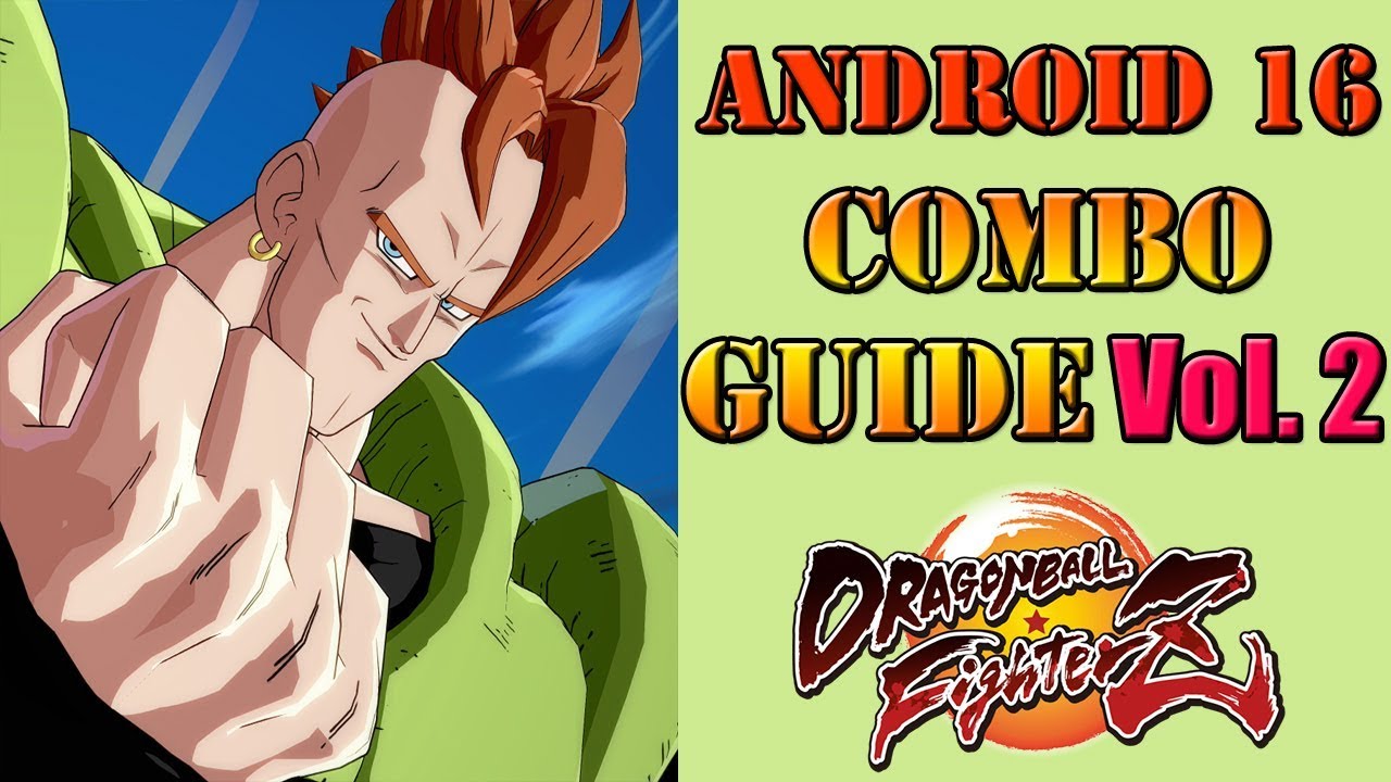 Dragon Ball FighterZ - Android 16 Combo Guide Volume 2 ...