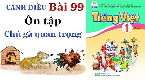 Tiếng Việt Lớp 1 | Bài 99 | Ôn tập | CHÚ GÀ QUAN TRỌNG (2) | Sách CÁNH DIỀU | Tập 2