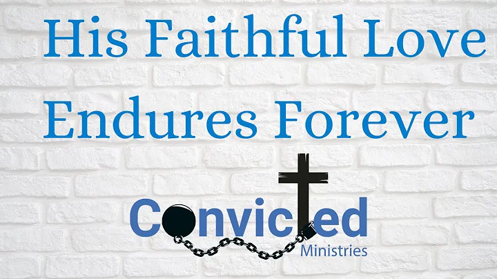 His Faithful Love Endures Forever//Convict...  Ministries//Chri...  Barrett