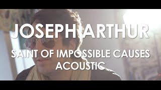 Video thumbnail of "Joseph Arthur - Saint Of Impossible Causes - Acoustic [ Live in Paris ]"