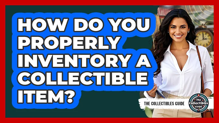 How do you properly inventory a collectible item?