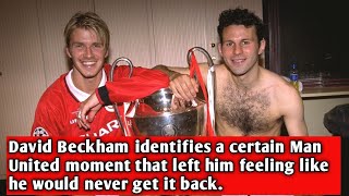David Beckham identifies a certain Man United moment that left him feeling like he would never get