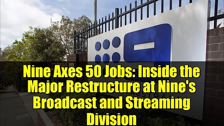 Nine Axes 50 Jobs: Inside the Major Restructure at Nine's Broadcast and Streaming Division