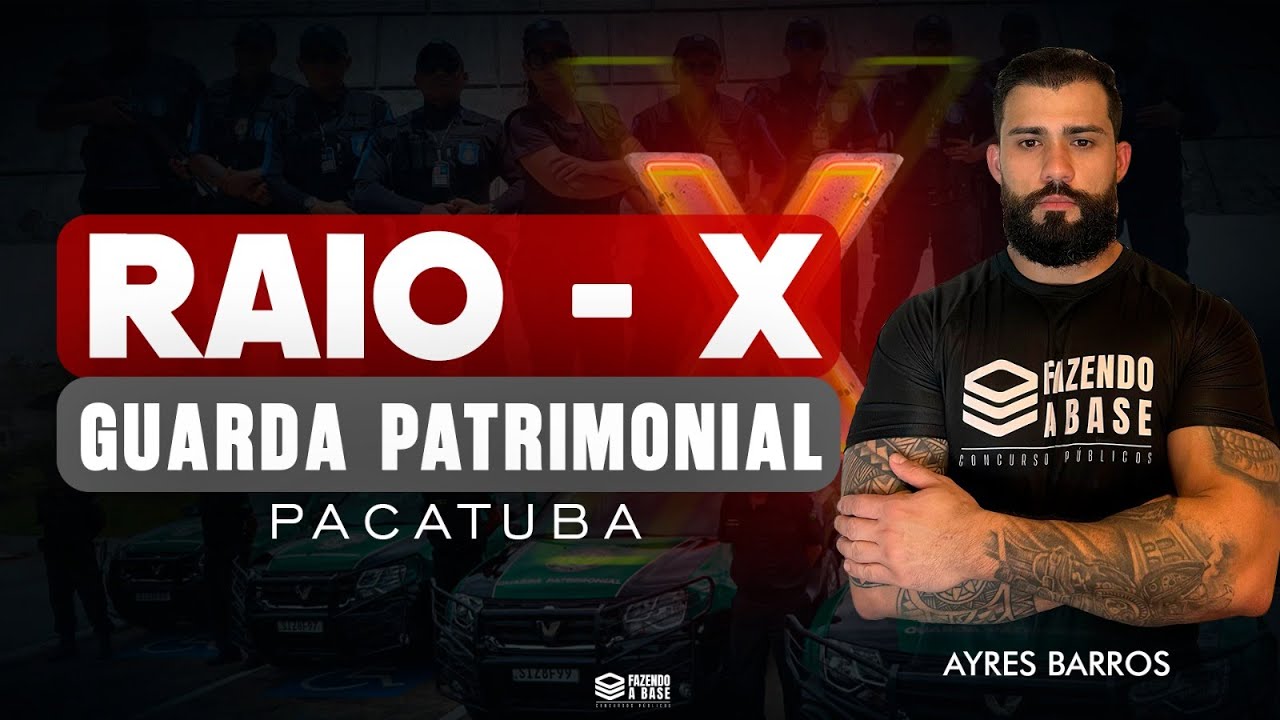 CONCURSO GUARDA PATRIMONIAL DE PACATUBA | RAIO-X DO EDITAL | AYRES BARROS