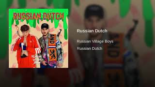 Russian Dutch · Russian Village Boys (Original song)