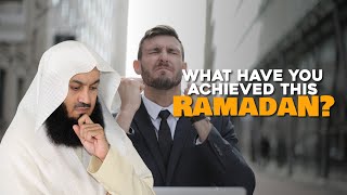 What Have You Achieved This Ramadhan? | Mufti Menk