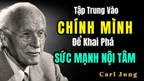 12 Bài Học :  Giúp Bạn Tập Trung Vào Chính Mình Để Khai Phá Sức Mạnh Nội Tâm | Carl Jung