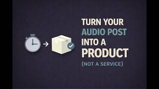 Turn Your Audio Post Into a Product (Not a Service)