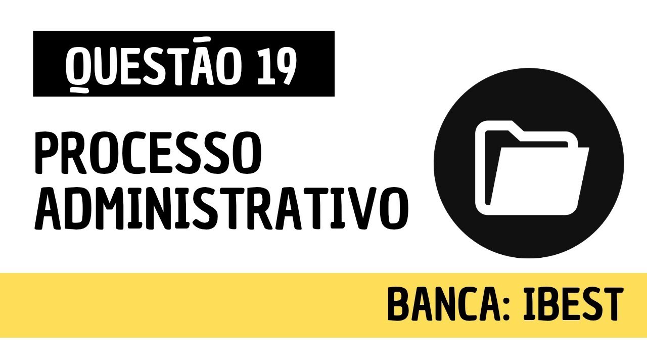 Questão 19 - Direito Administrativo e Administração Pública - Processo administrativo - IBEST