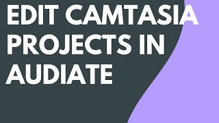 Edit Camtasia Projects with Audiate