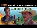 Rancho de Fuego | Fernando Almada | Película Completa | Cine Mexicano
