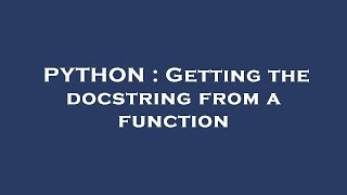 PYTHON : Getting the docstring from a function