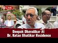 DEEPAK DHAVALIKAR AT DR. KETAN BHATIKAR RESIDENCE | TVG LIVE