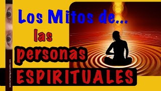 Los mitos de... Las personas espirituales