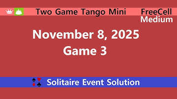 Two Game Tango Mini Game #3 | November 8, 2025 Event | FreeCell Medium