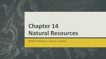 NCERT Solutions Class 9 Science Chapter 14 - Natural Resources