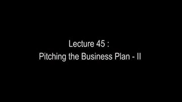 Lecture 45: Pitching the Business Plan - II #swayamprabha #CH36SP