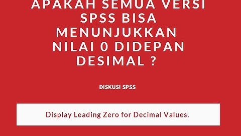 Apakah semua Versi SPSS, bisa memunculkan nilai 0 didepan desimal ?