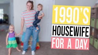 Day In The Life of a 1990s Housewife!