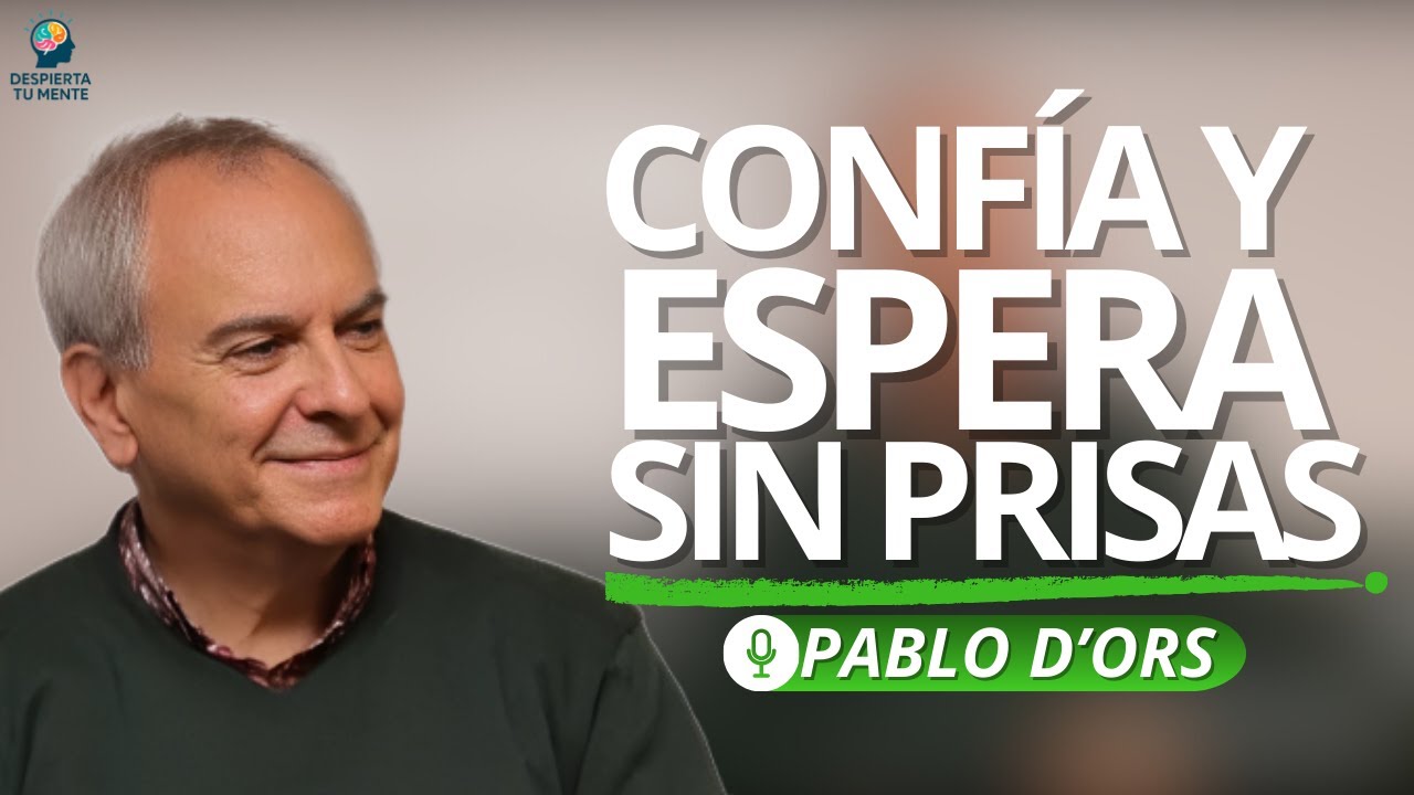 APRENDER A ESPERAR CAMBIÓ MI MANERA DE VIVIR | Pablo D'Ors