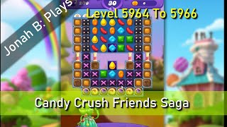 Candy Crush Friends Saga Level 5964 To 5966