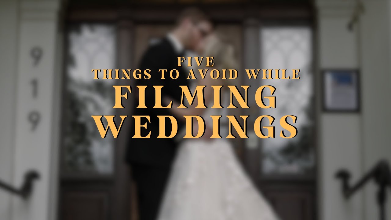 Five Things to Avoid While Filming Weddings