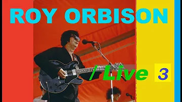 Roy Orbison - Live 3