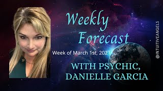 Energy Forecast for week of March 1st, 2021 with Psychic/Medium, Danielle Garcia