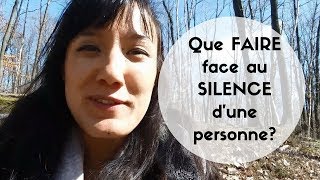 Que faire face au silence d'une personne?