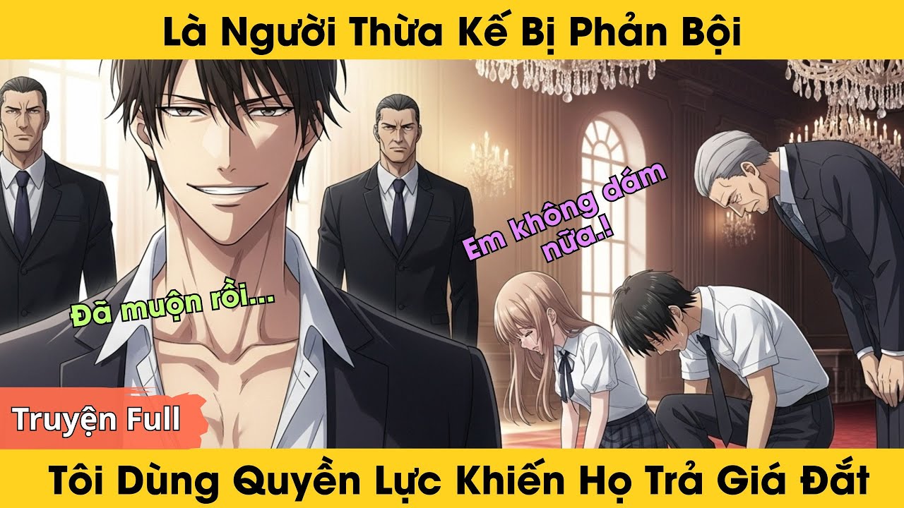[Truyện full] Là Người Thừa Kế Bị Phản Bội, Tôi Khiến Họ Trả Giá Đắt - Truyện audio
