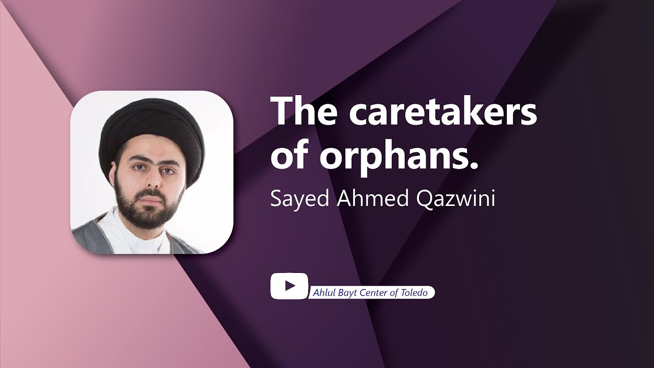 ⁣The Caretakers of Orphans - Sayed Ahmed Qazwini