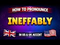 How to pronounce INEFFABLY in British & American accent || Learn with syllables 🇺🇸🇬🇧