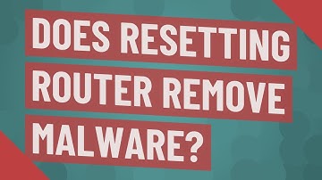 Does Resetting router remove malware?