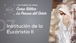Clase 7: Institución de la Eucaristía II | Curso Bíblico: La Pascua del Señor | Magdala