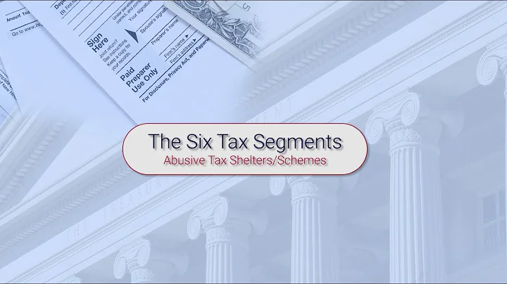 The Six Tax Segments–Abusive Tax Shelters/Schemes