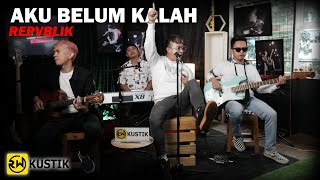 Repvblik - Aku Belum Kalah (Rw Kustik)